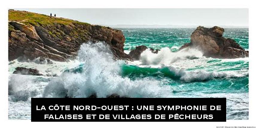 La Côte Nord-Ouest : Une Symphonie de Falaises et de Villages de Pêcheurs