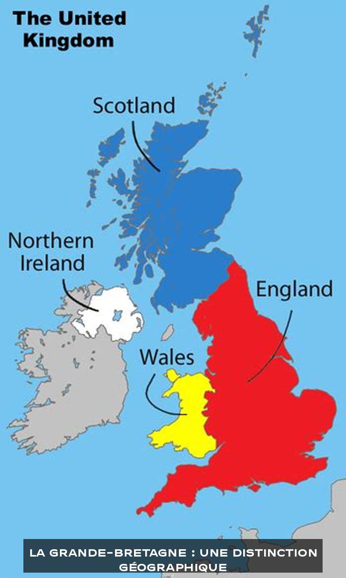 La Grande-Bretagne : Une Distinction Géographique