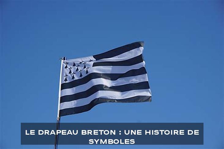 Le Drapeau Breton : Une Histoire de Symboles