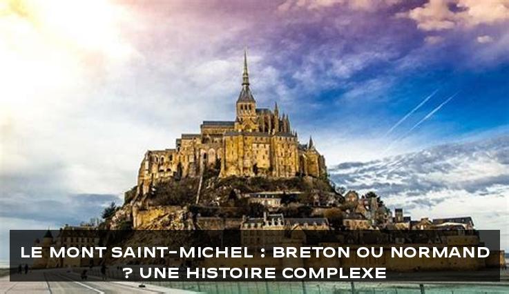 Le Mont Saint-Michel : Breton ou Normand ? Une histoire complexe
