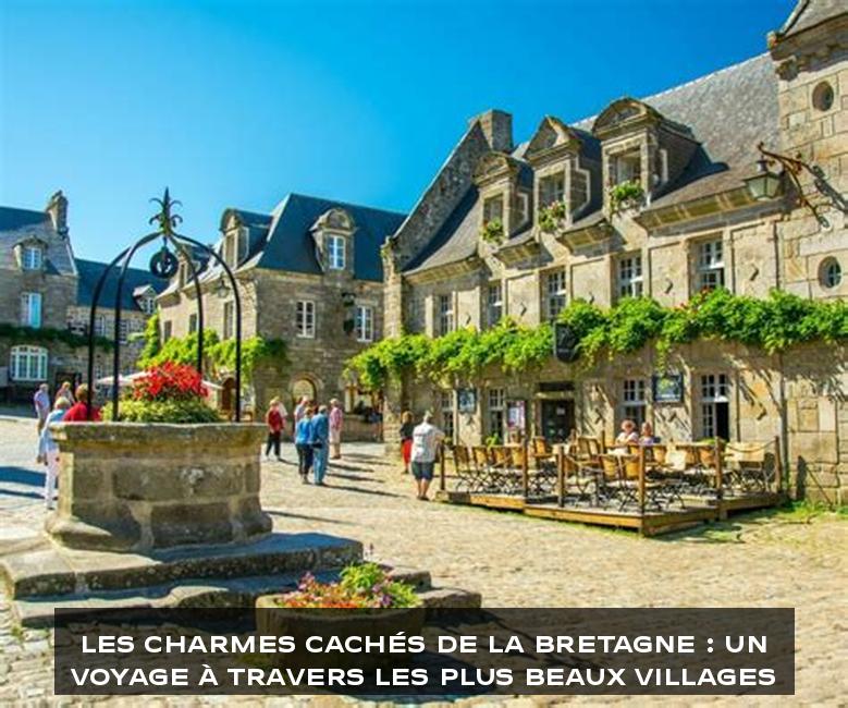 Les Charmes Cachés de la Bretagne : Un Voyage à Travers les Plus Beaux Villages