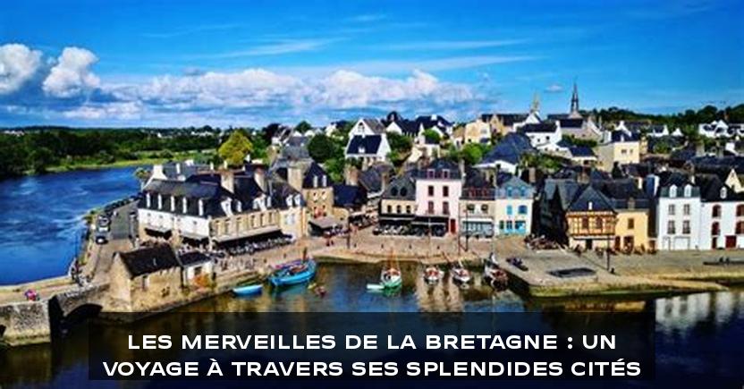 Les Merveilles de la Bretagne : Un Voyage à Travers ses Splendides Cités