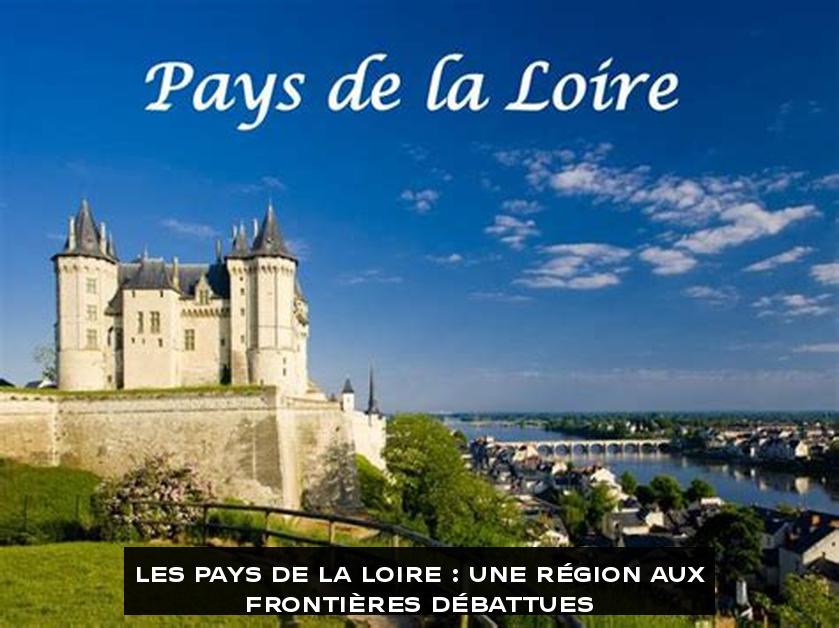 Les Pays de la Loire : Une Région aux Frontières Débattues