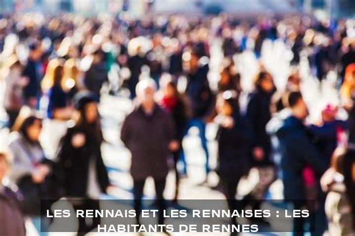 Les Rennais et les Rennaises : Les Habitants de Rennes
