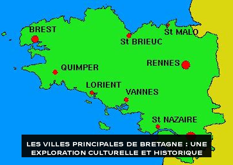 Les Villes Principales de Bretagne : Une Exploration Culturelle et Historique