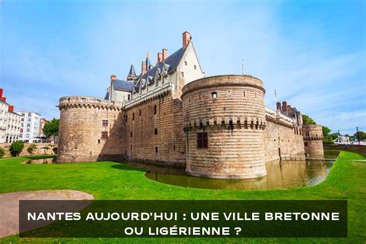 Nantes aujourd'hui : une ville bretonne ou ligérienne ?