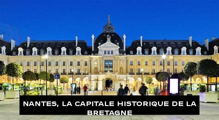 Nantes, la capitale historique de la Bretagne