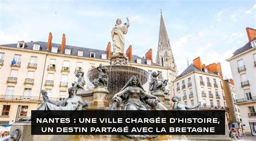 Nantes : Une ville chargée d'histoire, un destin partagé avec la Bretagne