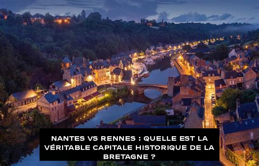 Nantes vs Rennes : Quelle est la véritable capitale historique de la Bretagne ?