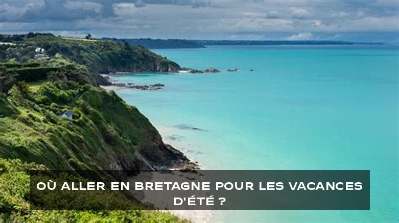 Où aller en Bretagne pour les vacances d'été ?