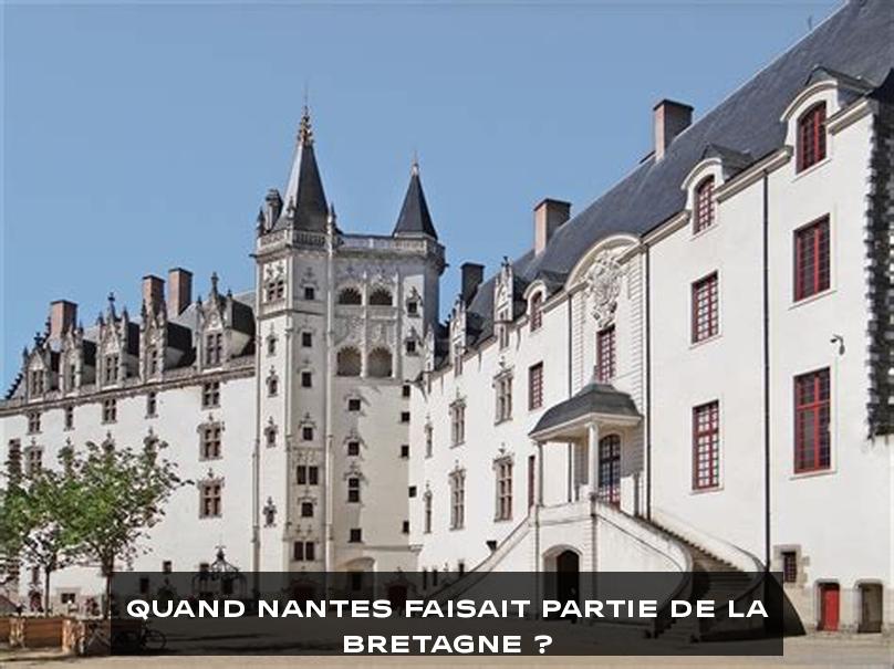 Quand Nantes faisait partie de la Bretagne ?