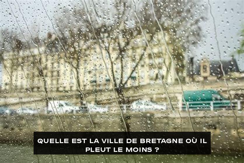 Quelle est la ville de Bretagne où il pleut le moins ?