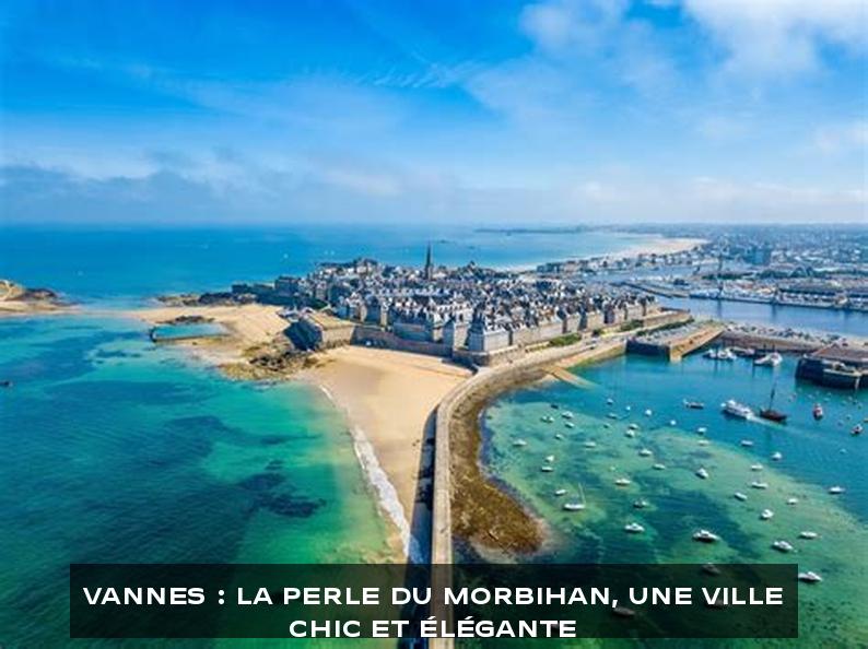 Vannes : La Perle du Morbihan, une ville chic et élégante