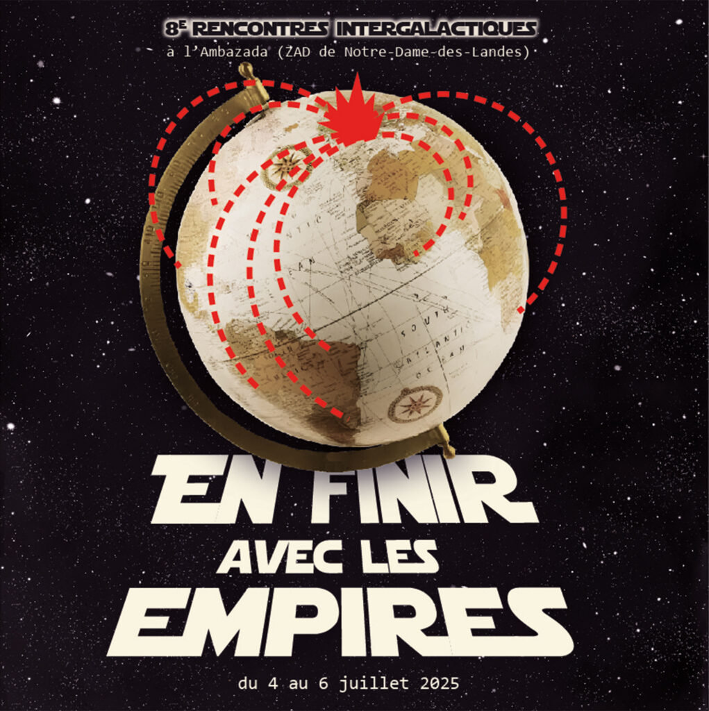 En finir avec les empires 8ème Rencontres intergalactiques ZAD de Notre Dame des Landes - Bretagne